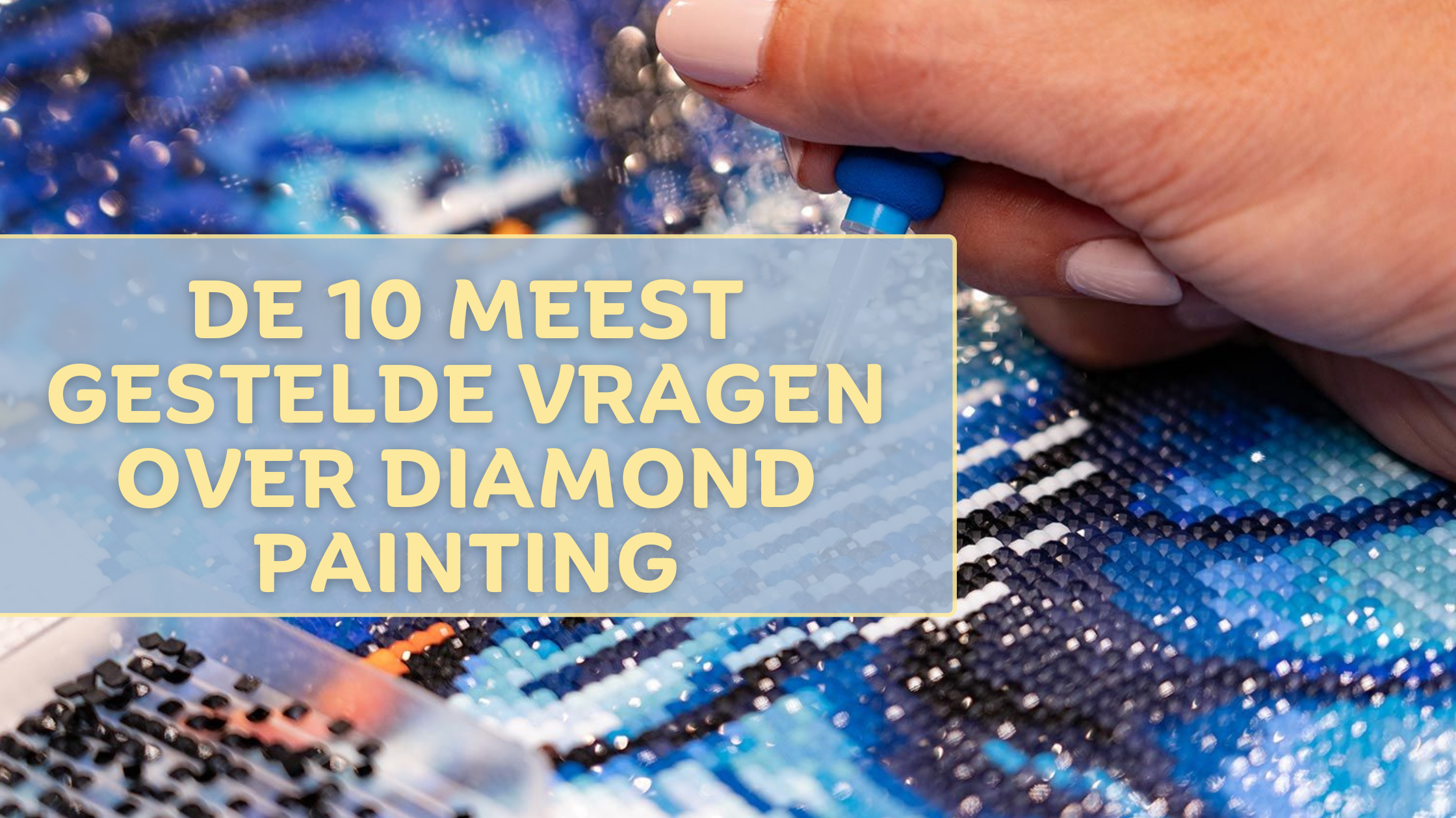 De 10 meest gestelde vragen over Diamond Painting Diamond Painting Planet