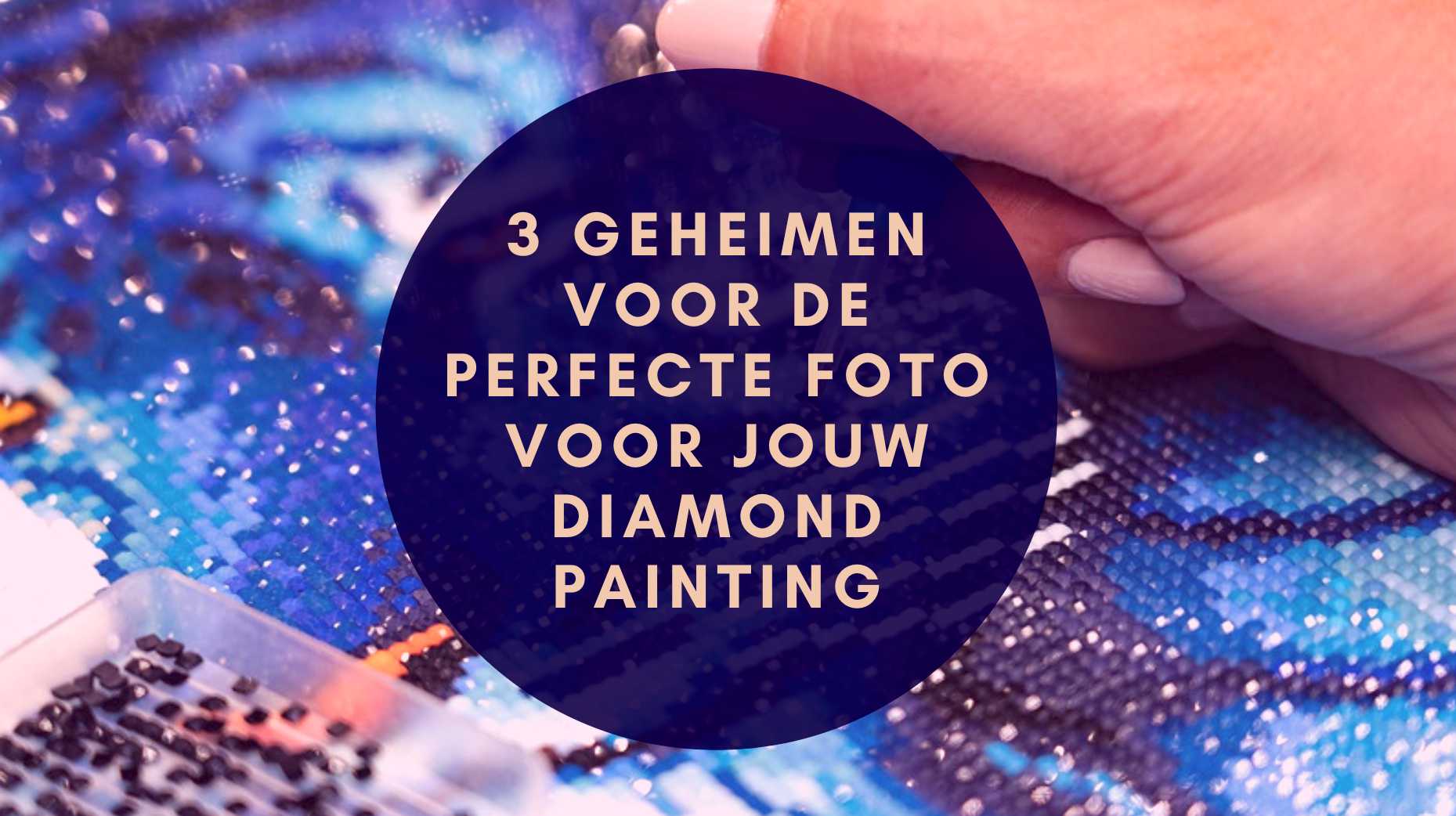 3 Geheimen voor de Perfecte Foto voor jouw Diamond Painting Diamond Painting Planet