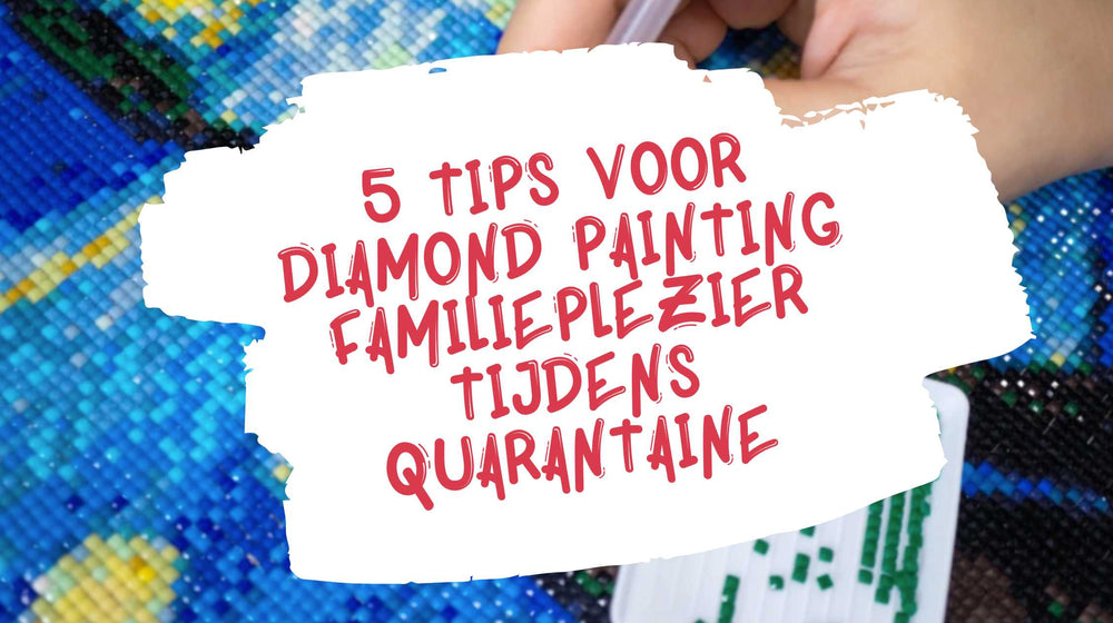 5 tips voor Diamond Panting familieplezier tijdens quarantaine Diamond Painting Planet