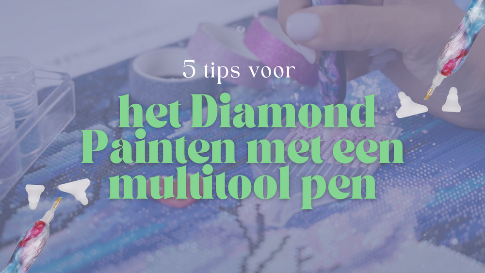5 tips voor het Diamond Painten met een multitool pen Diamond Painting Planet