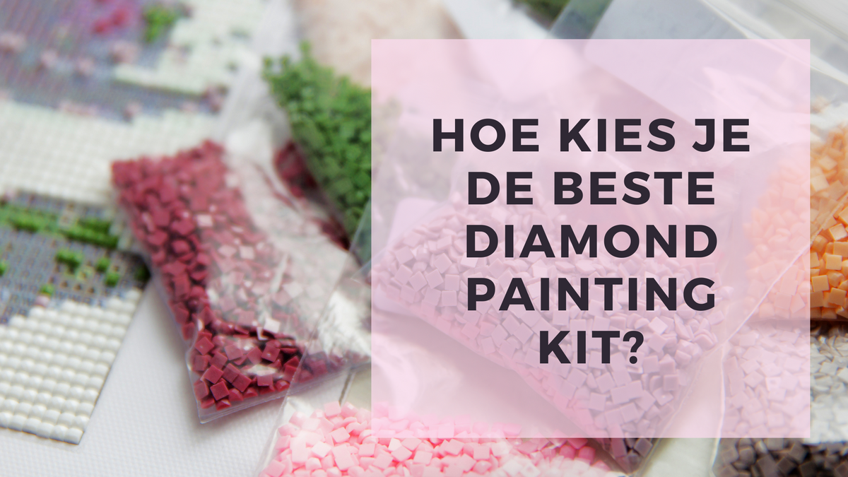 Hoe kies je de beste Diamond Painting kit? – Diamond Painting Planet
