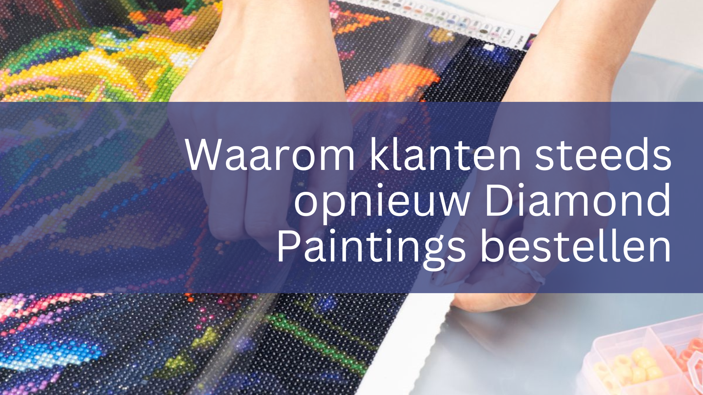 Waarom klanten steeds opnieuw Diamond Paintings bestellen - Diamond Painting Planet