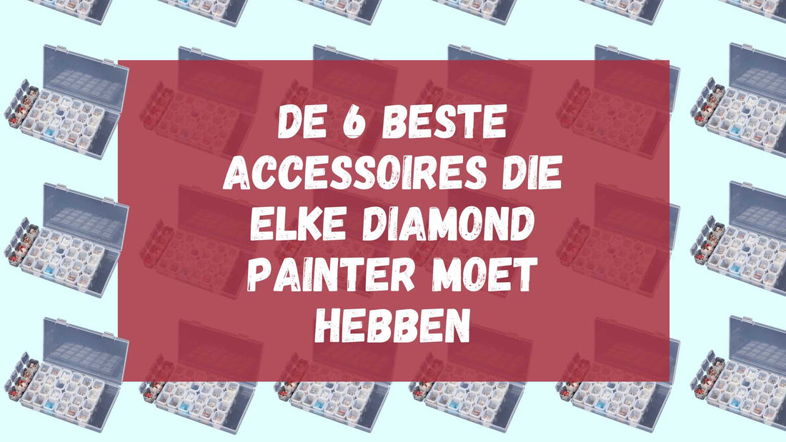 De beste accessoires voor Diamond Painting! – Diamond Painting Planet