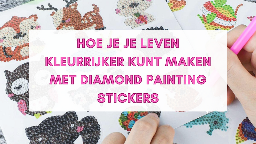Hoe je je leven kleurrijker kunt maken met Diamond Painting stickers Diamond Painting Planet