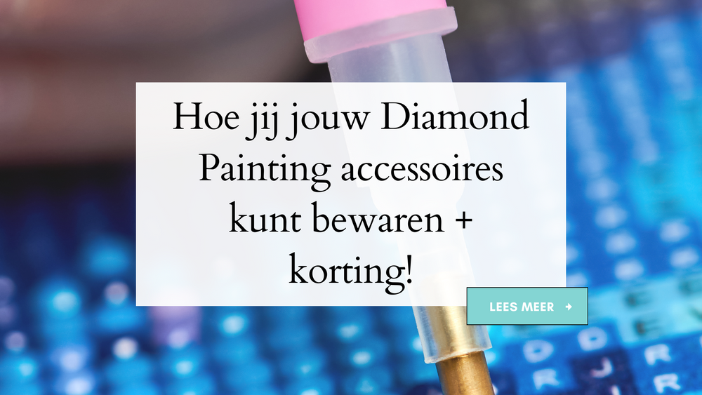 Hoe jij jouw Diamond Painting accessoires kunt bewaren + korting! Diamond Painting Planet
