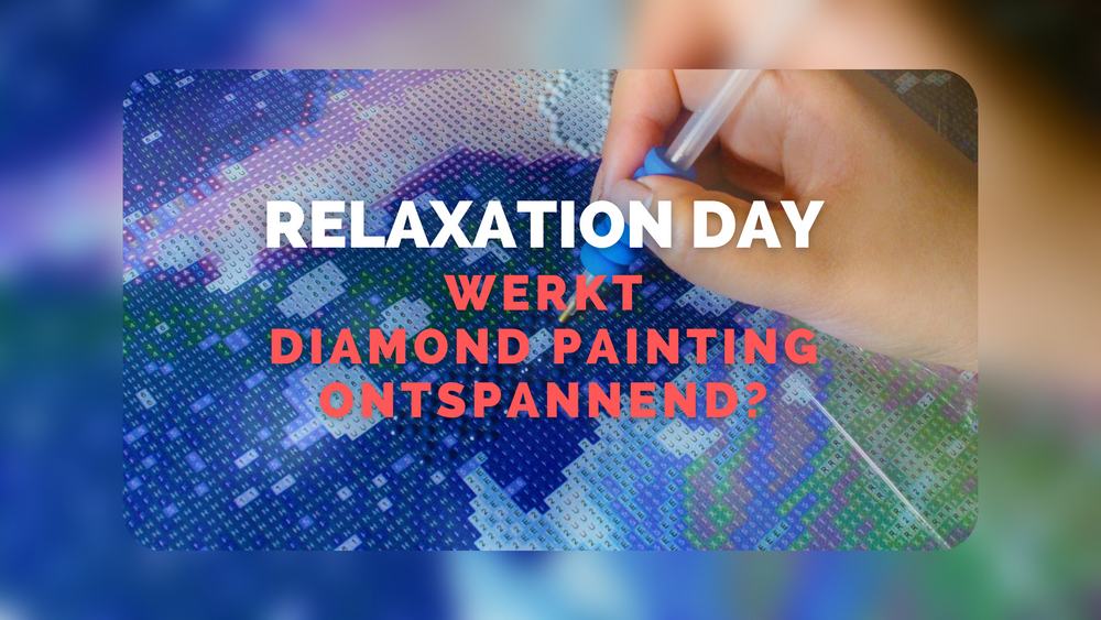 Relaxation Day: werkt Diamond Painting ontspannend? Diamond Painting Planet